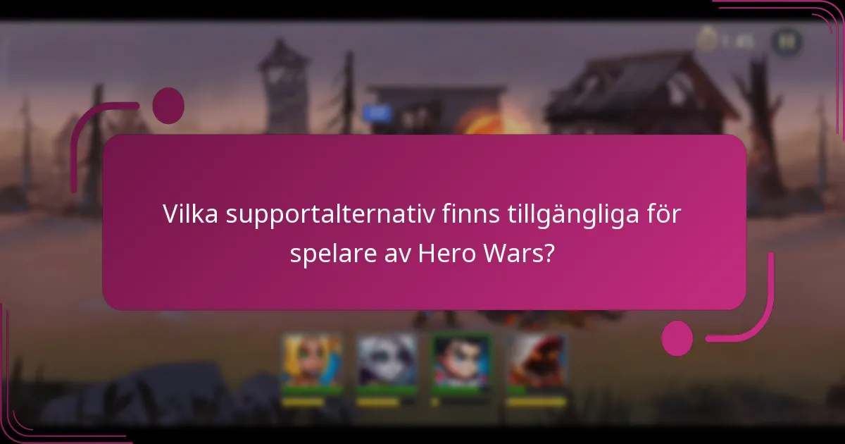 Vilka supportalternativ finns tillgängliga för spelare av Hero Wars?