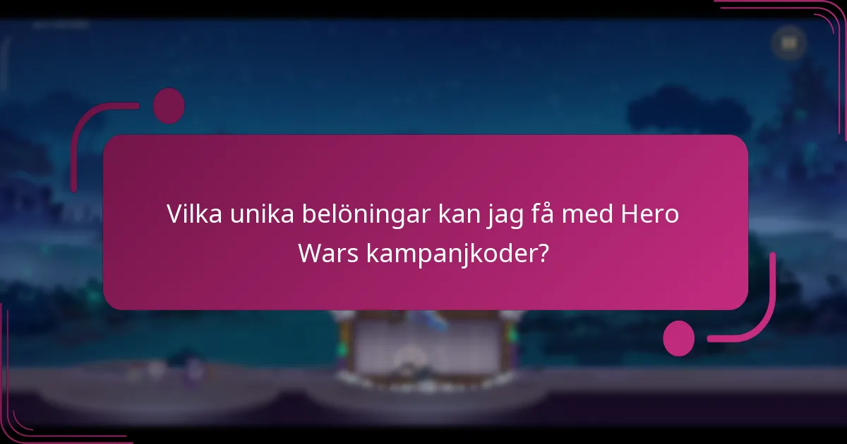 Vilka unika belöningar kan jag få med Hero Wars kampanjkoder?