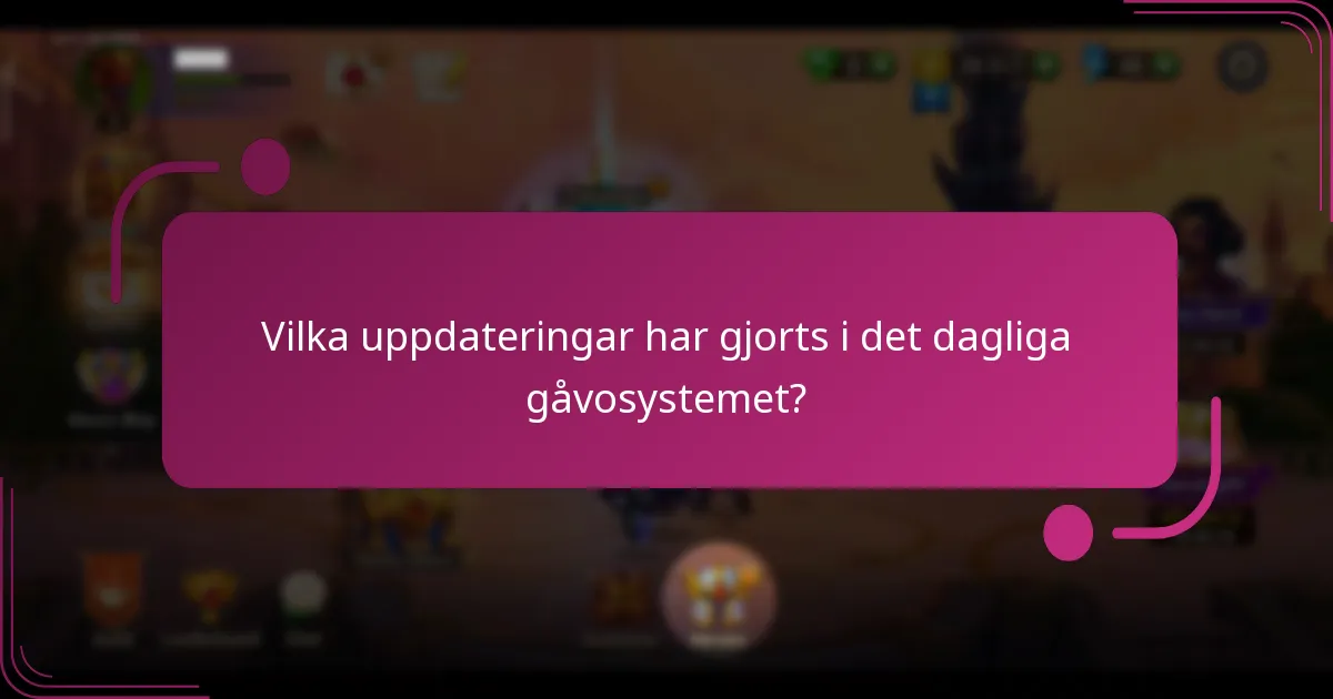 Vilka uppdateringar har gjorts i det dagliga gåvosystemet?